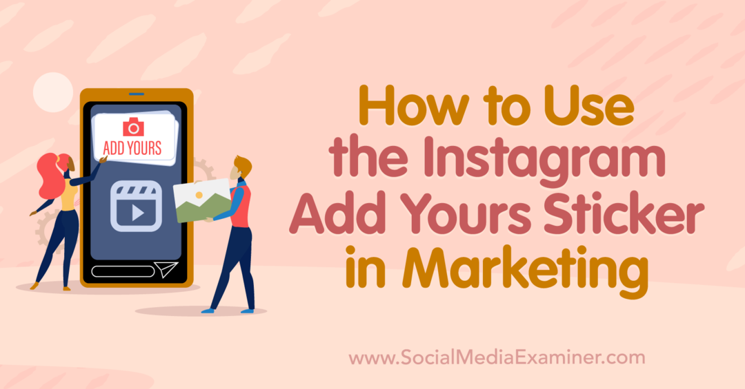 Ako používať nálepku Instagram Add Yours v prieskumníkovi marketingu a sociálnych médií