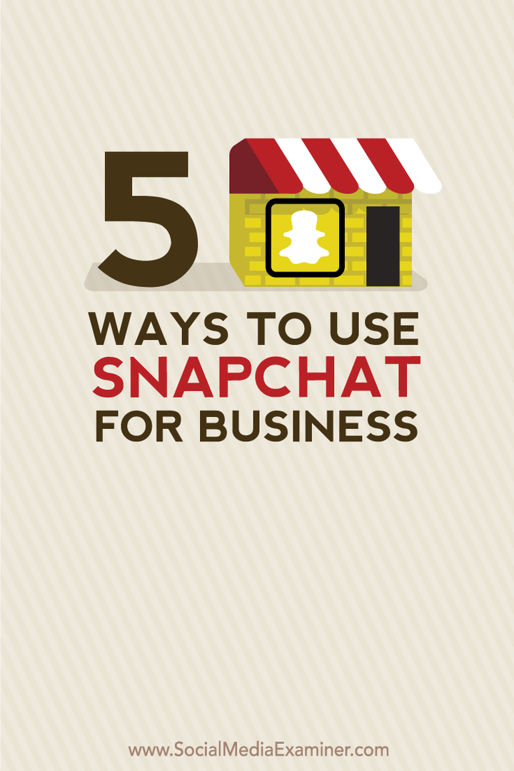 5 spôsobov, ako využiť Snapchat pre firmy: Social Media Examiner