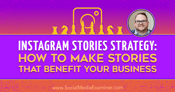 Stratégia príbehov Instagramu: Ako vytvoriť príbehy, ktoré sú prospešné pre vaše podnikanie, vďaka poznatkom Tylera J. McCall v podcaste o marketingu sociálnych médií.