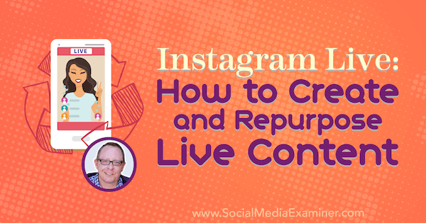 Instagram Live: Ako vytvárať a meniť účel živého obsahu s poznatkami Todda Bergina v podcastu Marketing sociálnych médií.
