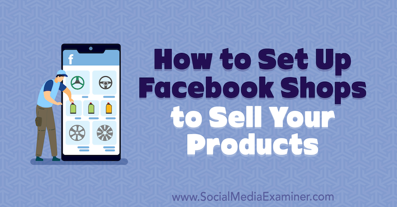 Ako nastaviť Facebook Shops na predaj vašich produktov od Mari Smith v prieskumníkovi sociálnych médií.