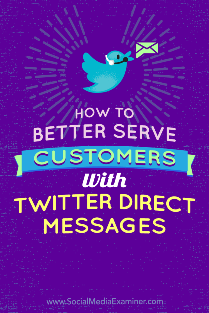 Ako je lepšie slúžiť zákazníkom zákazníkom prostredníctvom priamych správ na Twitteri od Kristi Hines v prieskumníkovi sociálnych médií.