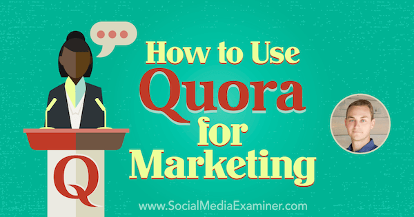 Ako používať Quora na marketing, ktorý obsahuje poznatky od JD Pratera v podcaste Marketing sociálnych sietí.