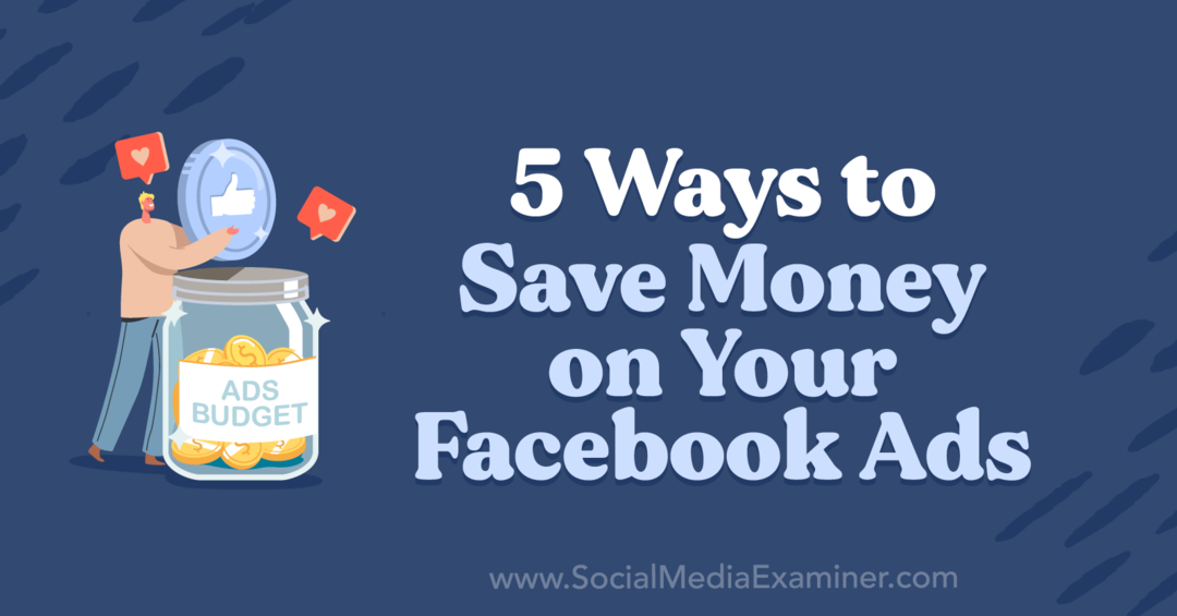 5 spôsobov, ako ušetriť peniaze na reklamách na Facebooku od Anny Sonnenbergovej