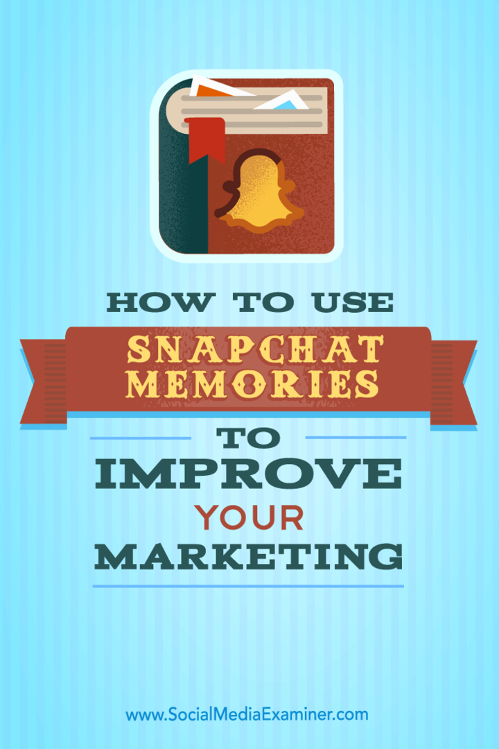 Tipy, ako môžete publikovať viac obsahu Snapchat pomocou Shapchat Memories.