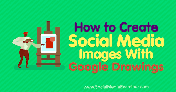 Ako vytvárať obrázky sociálnych médií pomocou výkresov Google od Jamesa Scherera v prieskumníkovi sociálnych médií.