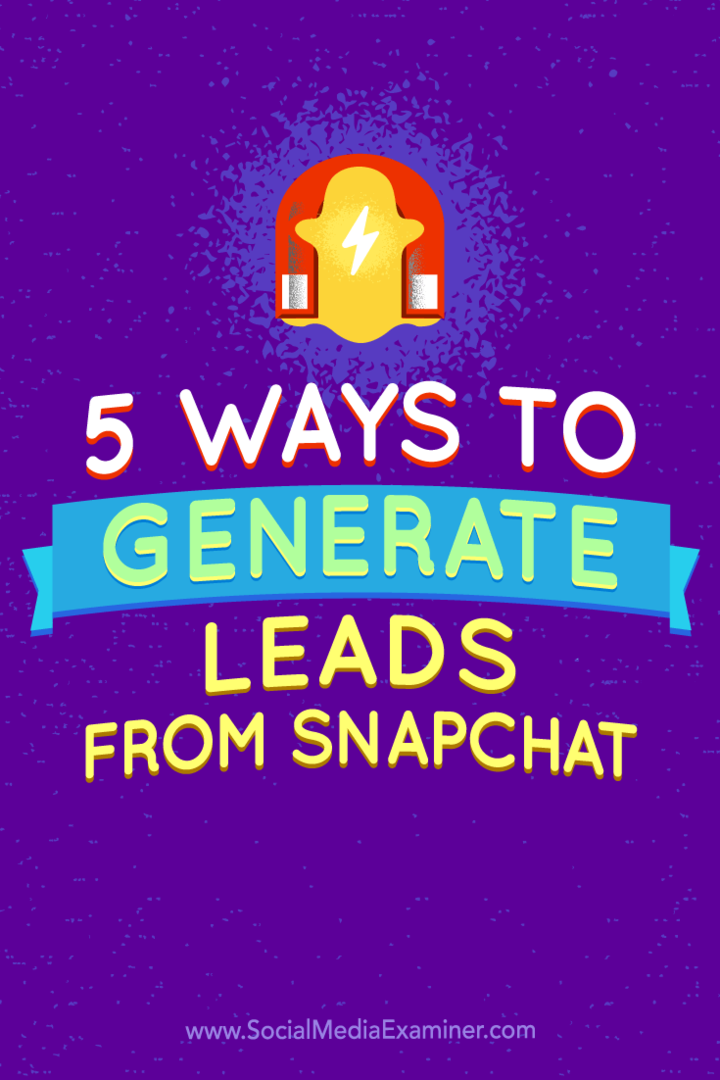 Tipy na päť spôsobov generovania potenciálnych zákazníkov zo služby Snapchat.