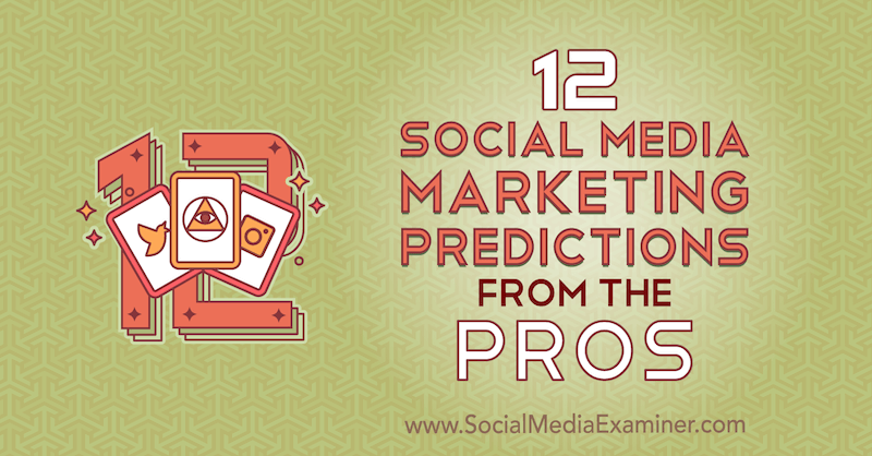 12 predpovedí marketingu v oblasti sociálnych médií od profesionálov od Lisy D. Jenkins na prieskumníkovi sociálnych médií.
