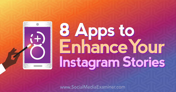 8 aplikácií, ktoré vylepšia vaše príbehy na Instagrame, od Tabithy Carro v prieskumníkovi sociálnych médií.