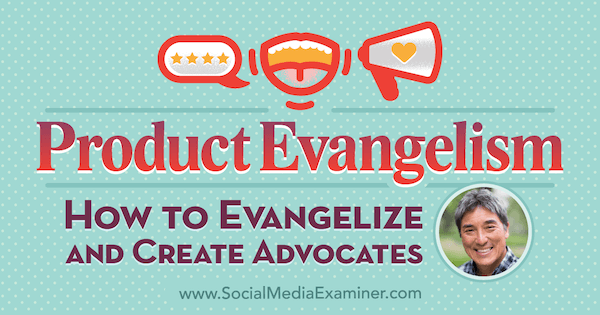 Evanjelizácia produktov: Ako evanjelizovať a vytvárať obhajcov, ktorí obsahujú postrehy od Guya Kawasakiho v podcaste Social Media Marketing Podcast.