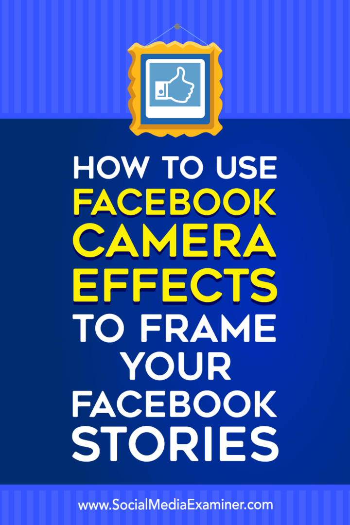 Ako používať efekty fotoaparátu na Facebooku na zarámovanie vašich príbehov na Facebooku: Vyšetrovateľ v sociálnych sieťach