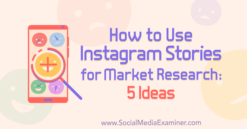 Ako používať príbehy z Instagramu na prieskum trhu: 5 nápadov pre obchodníkov od Val Razo v prieskumníkovi sociálnych médií.