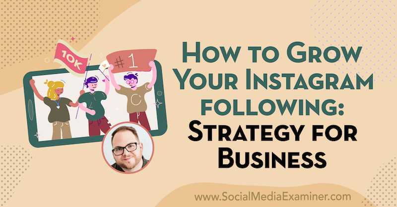 Ako si môžete rozšíriť Instagram: Stratégia pre podniky s predstavami od Tylera J. McCall v podcaste o marketingu sociálnych médií.