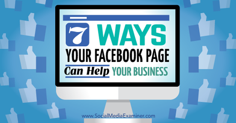 Sedem spôsobov, ako facebookové stránky pomáhajú vášmu podnikaniu