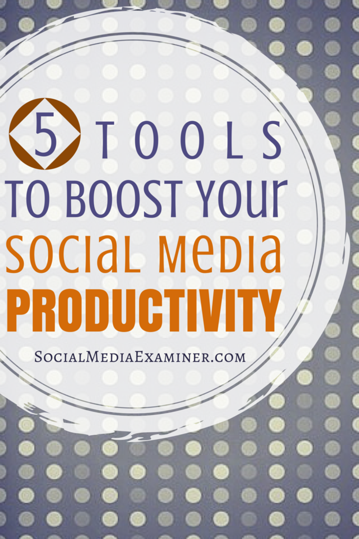 5 nástrojov na zvýšenie produktivity sociálnych médií: prieskumník sociálnych médií