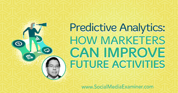 Prediktívna analýza: Ako môžu marketingoví pracovníci vylepšiť budúce aktivity vďaka poznatkom od Chrisa Penna v podcastu Marketing sociálnych médií.