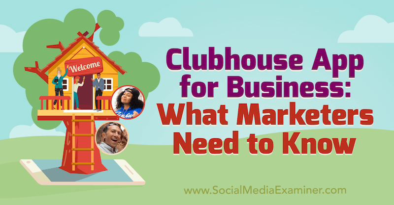Aplikácia Clubhouse pre firmy: Čo musia marketingoví pracovníci vedieť, čo obsahuje postrehy od Eda Nusbauma a Nicky Saundersa v podcaste Marketing sociálnych sietí.