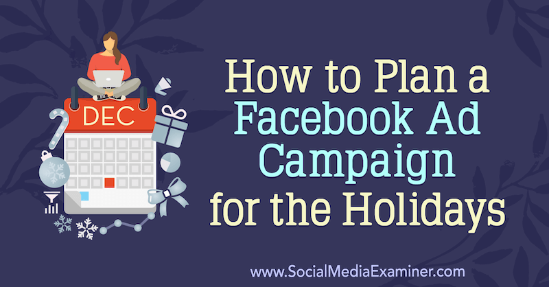 Ako naplánovať reklamnú kampaň Facebook na sviatky od Laury Moore v prieskumníkovi sociálnych médií.