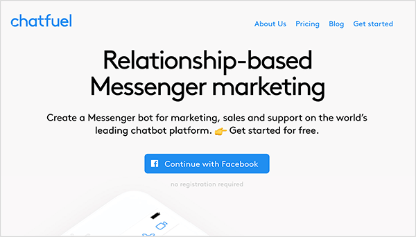 Domovská stránka Chatfuel zobrazuje názov spoločnosti modrým textom v ľavom hornom rohu. Vpravo hore sa v modrom texte tiež zobrazujú nasledujúce možnosti navigácie: O nás, Ceny, Blog a Začíname. V strede hore na webovej stránke je veľká hlavička čiernym textom označená ako „Messenger Messaging marketing založený na vzťahu“. Pod nadpisom, tiež čiernym textom, sú dve vety: „Vytvorte robota Messenger pre marketing, predaj a podporu na poprednej svetovej platforme chatbotov. Začnite zadarmo. “ Pod týmto textom je modré tlačidlo s nápisom „Pokračovať na Facebooku“. Mary Kathryn Johnson poznamenáva, že Chatfuel je aplikácia, ktorú môžete použiť na vytvorenie robota Messenger.