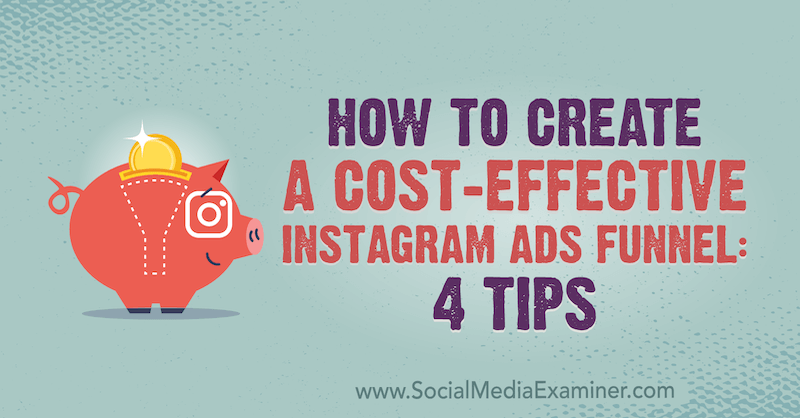Ako vytvoriť nákladovo efektívny zúženie reklám na Instagrame: 4 tipy od Susan Wenograd pre prieskumníka sociálnych médií.