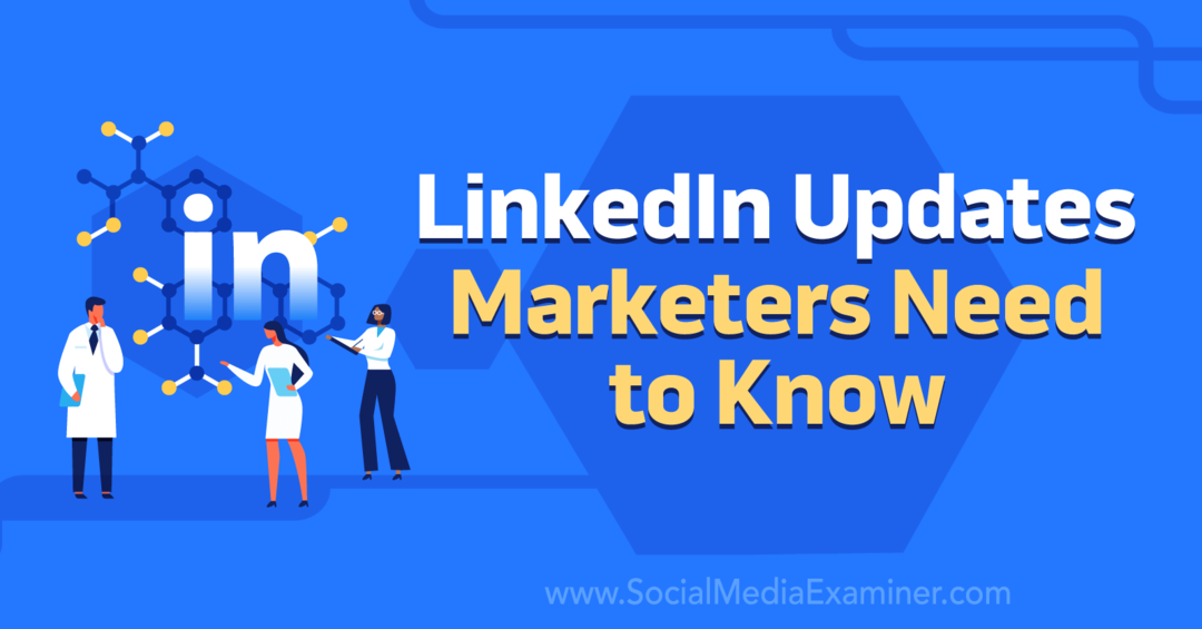 LinkedIn aktualizuje, čo marketéri potrebujú vedieť, od prieskumníka sociálnych médií