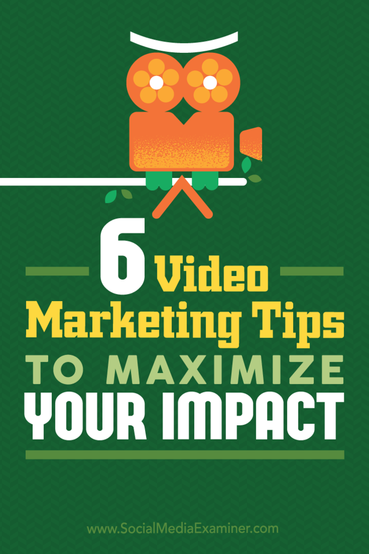 Šesť tipov na video marketing, ktoré maximalizujú váš dosah: Examiner pre sociálne médiá