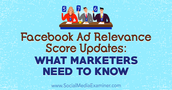 Aktualizácia skóre dôležitosti reklamy na Facebooku: Čo marketingoví pracovníci musia vedieť od Amandy Robinsonovej na skúške sociálnych médií.
