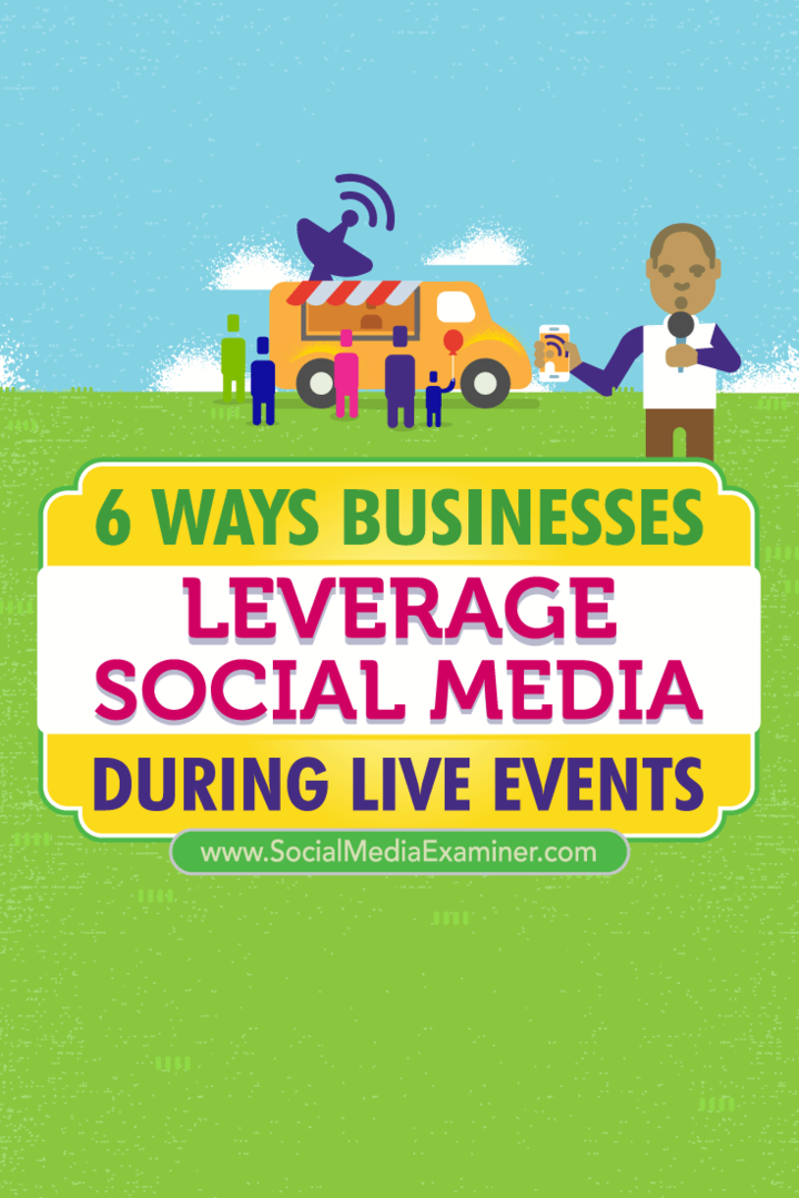 Tipy na šesť spôsobov, ako podnikanie využilo pripojenie sociálnych médií počas živých udalostí.