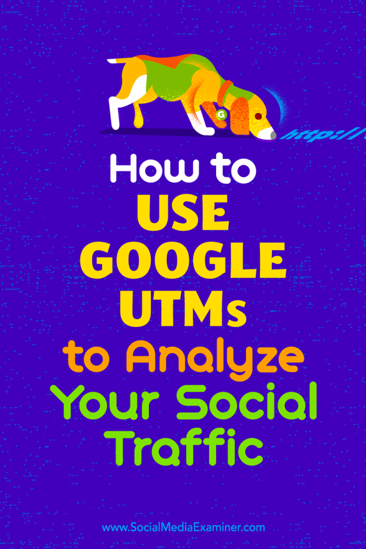 Ako používať Google UTM na analýzu vašej sociálnej návštevnosti od Tammy Cannon v prieskumníkovi sociálnych médií.