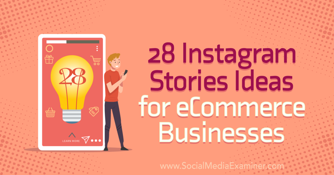 28 nápadov na príbehy Instagramu pre firmy pôsobiace v oblasti elektronického obchodu na sociálnych sieťach.