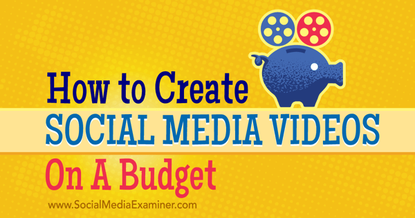 vytvárať a propagovať rozpočtové videá zo sociálnych médií