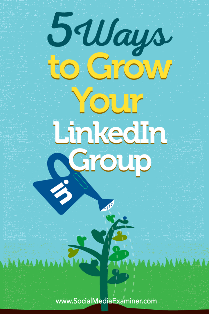 Tipy na päť spôsobov, ako si vytvoriť členstvo v skupine LinkedIn.