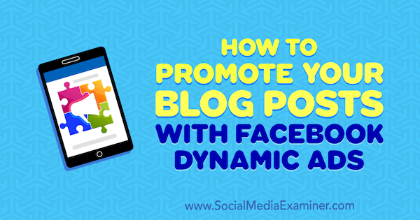 Ako propagovať vaše blogové príspevky pomocou dynamických reklám na Facebooku od Renaty Ekine v prieskumníkovi sociálnych médií.