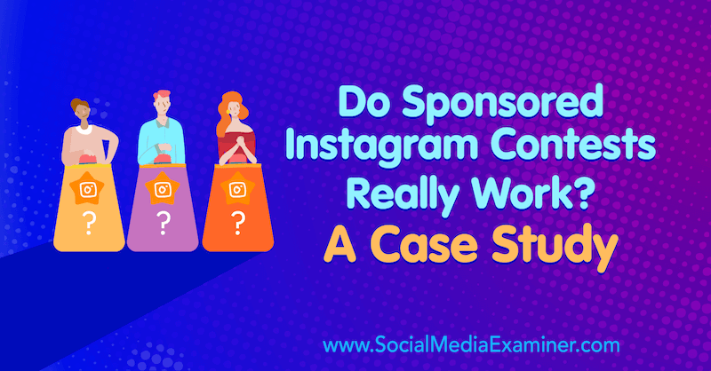 Skutočne fungujú sponzorované súťaže na Instagrame? Prípadová štúdia, ktorú napísala Marsha Varnavski, referentka sociálnych médií.