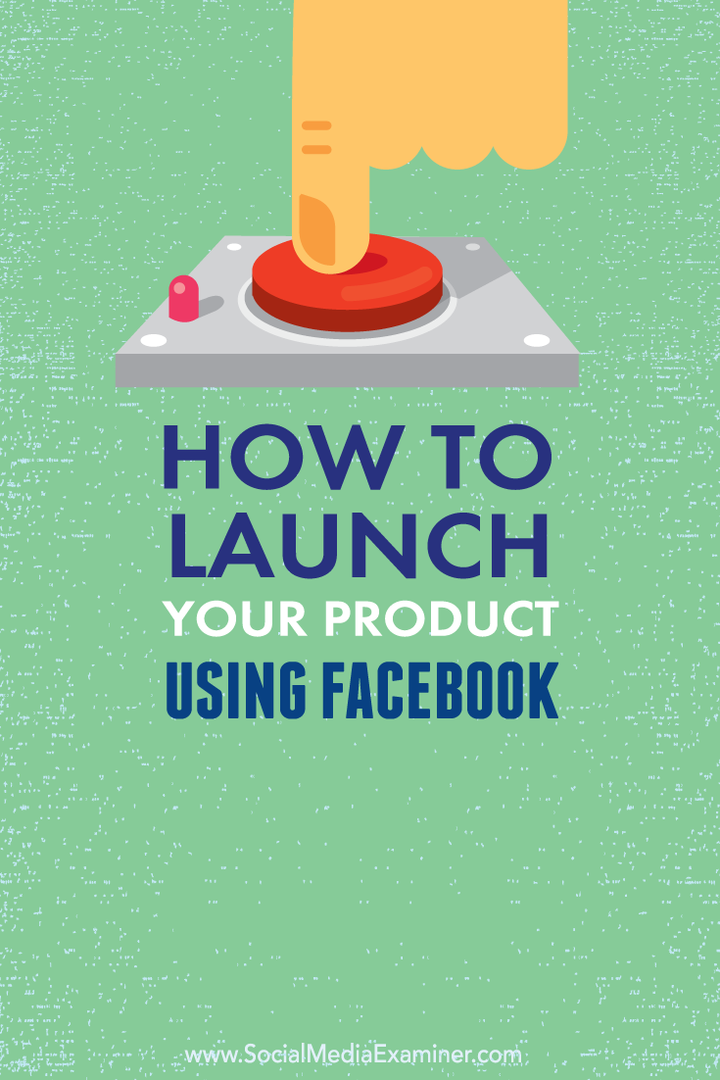 Ako uviesť na trh svoj produkt pomocou služby Facebook: Examiner sociálnych médií
