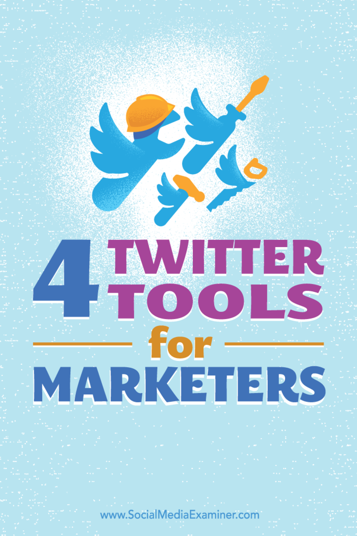 Tipy na štyri nástroje, ktoré vám pomôžu vybudovať a udržať prítomnosť na Twitteri.