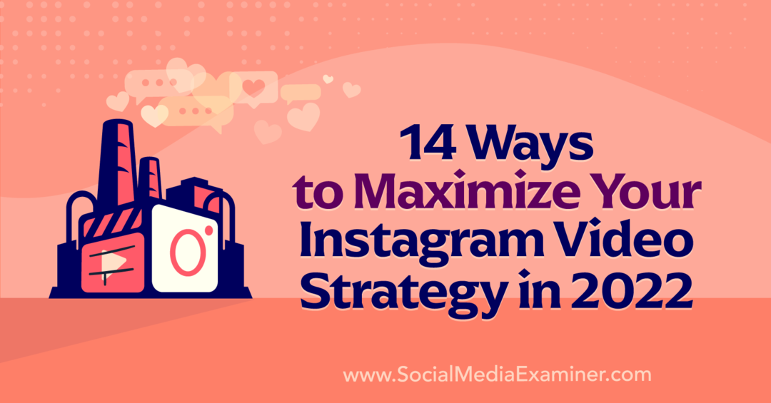 14 spôsobov, ako maximalizovať svoju stratégiu videa na Instagrame v roku 2022 od Anny Sonnenbergovej na Social Media Examiner.