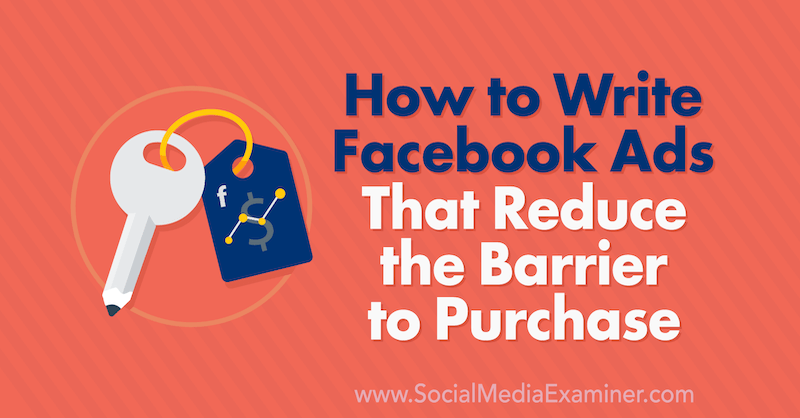Ako písať Facebook reklamy, ktoré znižujú bariéru nákupu, Charlie Lawrance na prieskumníkovi sociálnych médií.