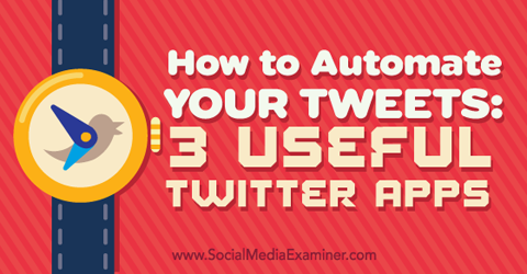 tri aplikácie na automatizáciu vašich tweetov