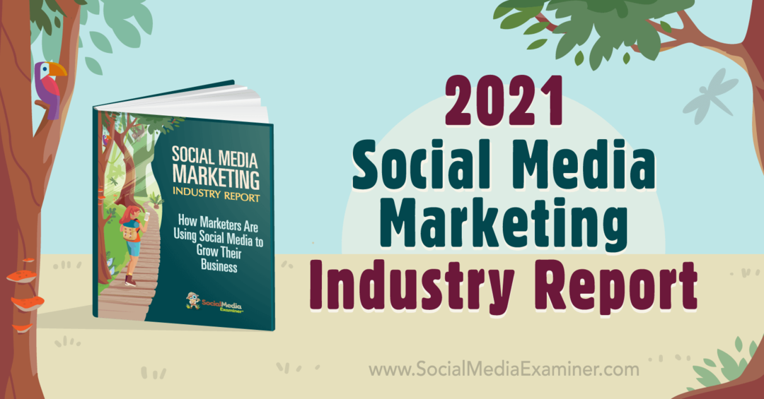 Správa o priemysle marketingu sociálnych médií za rok 2021: prieskumník sociálnych médií