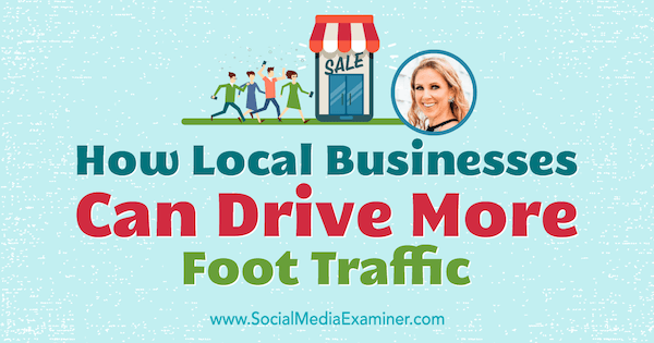 Ako môžu miestne podniky zvýšiť návštevnosť vďaka poznatkom od Stacy Tuschlovej v podcaste Marketing sociálnych sietí.