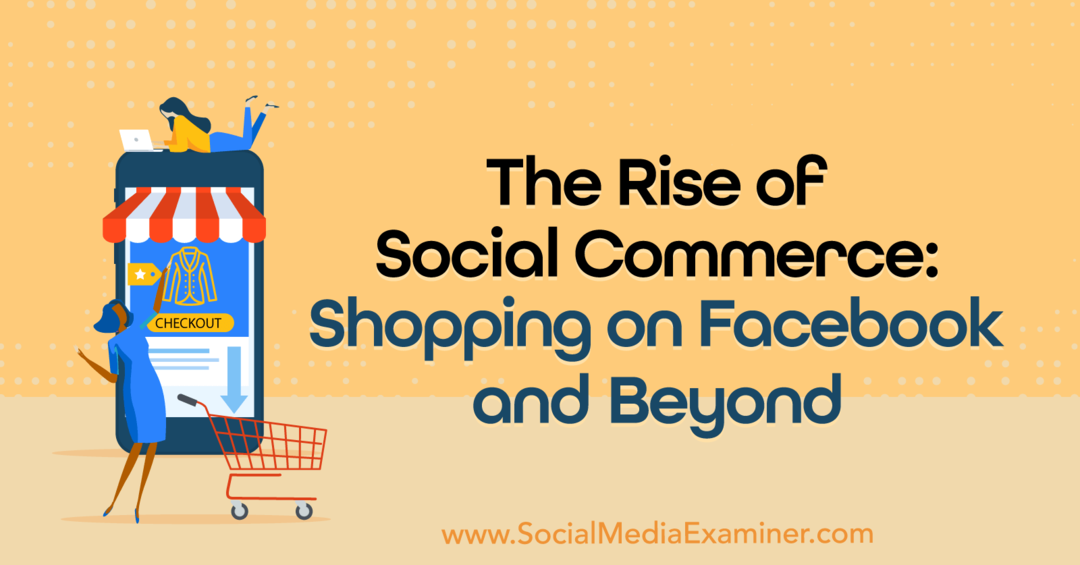 Vzostup sociálneho obchodu: Nakupovanie na Facebooku a ďalej: Prieskumník sociálnych médií