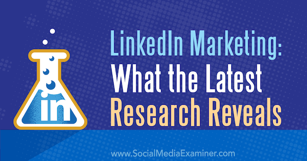 LinkedIn Marketing: Čo odhaľuje najnovší výskum od Michelle Krasniak z prieskumu sociálnych médií.