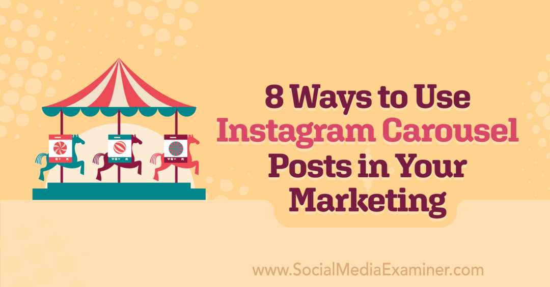 8 spôsobov, ako využiť kolotočové príspevky na Instagrame vo svojom marketingu od Corinny Keefe