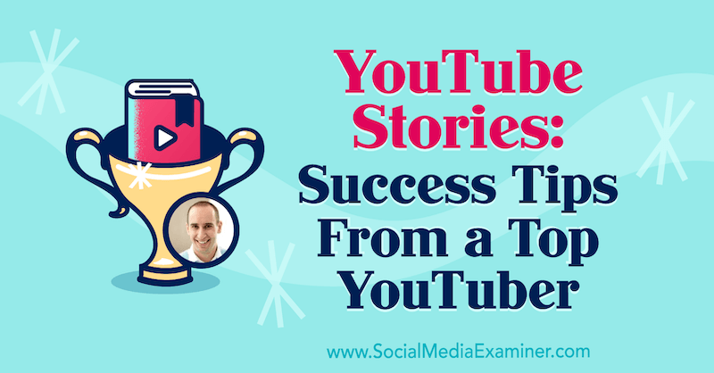 Príbehy z YouTube: Tipy na úspech od najlepšieho YouTubera, ktoré obsahujú postrehy od Evana Carmichaela v podcaste Marketing sociálnych sietí.
