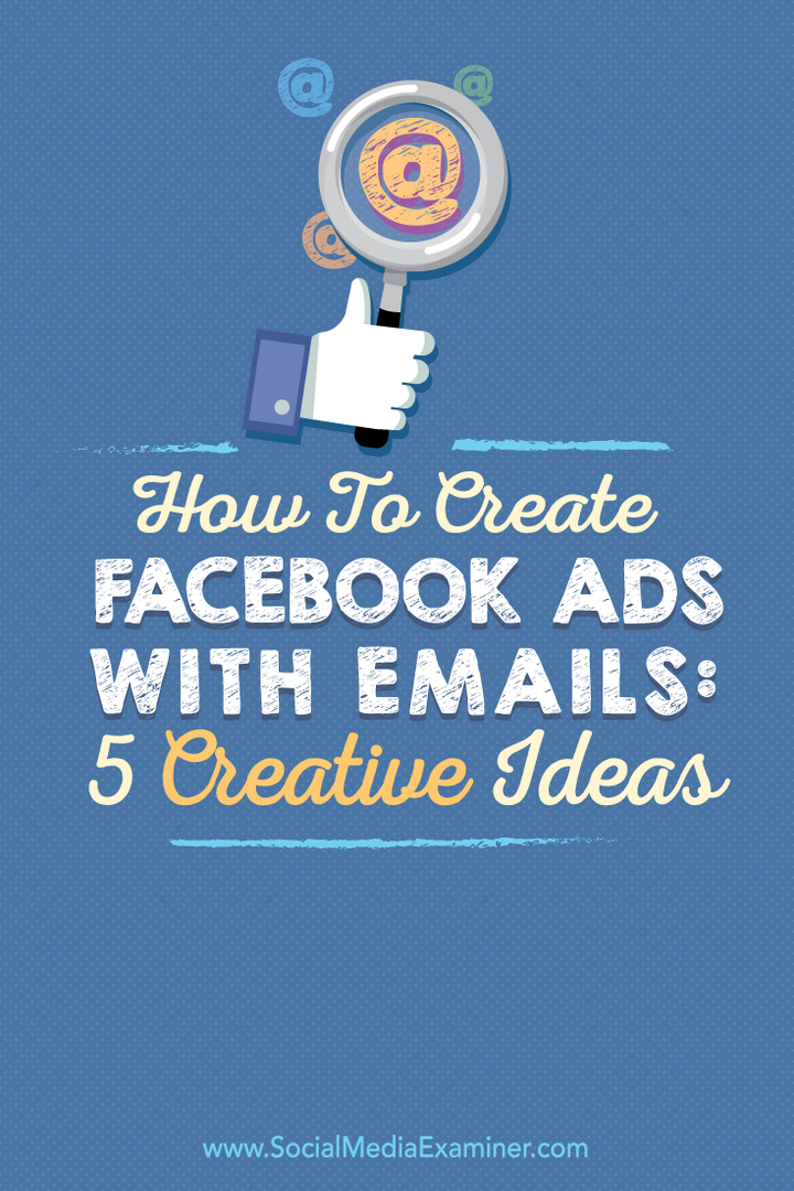 Ako vytvárať reklamy na Facebooku pomocou e-mailov: 5 kreatívnych nápadov: prieskumník sociálnych médií