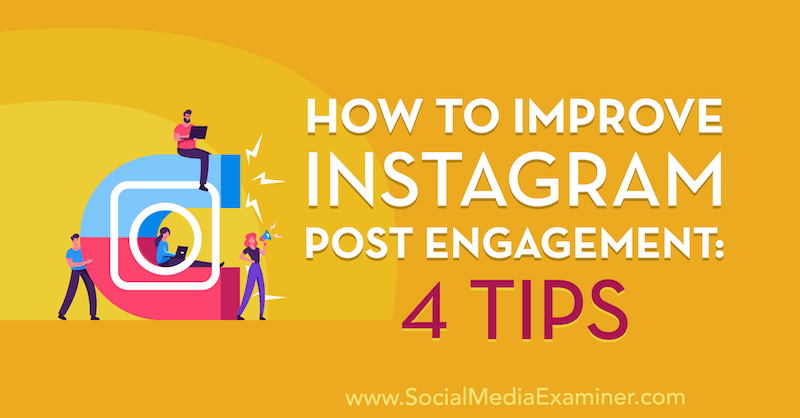 Ako zlepšiť Instagram Post Engagement: 4 tipy od Jenn Herman v spoločnosti Social Media Examiner.
