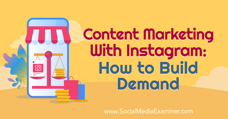 Content Marketing with Instagram: How to build Demand: Social Media Examiner