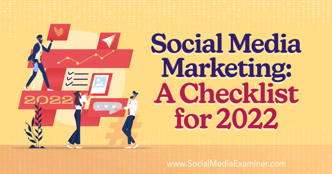 Marketing sociálnych médií: Kontrolný zoznam pre rok 2022 – prieskumník sociálnych médií