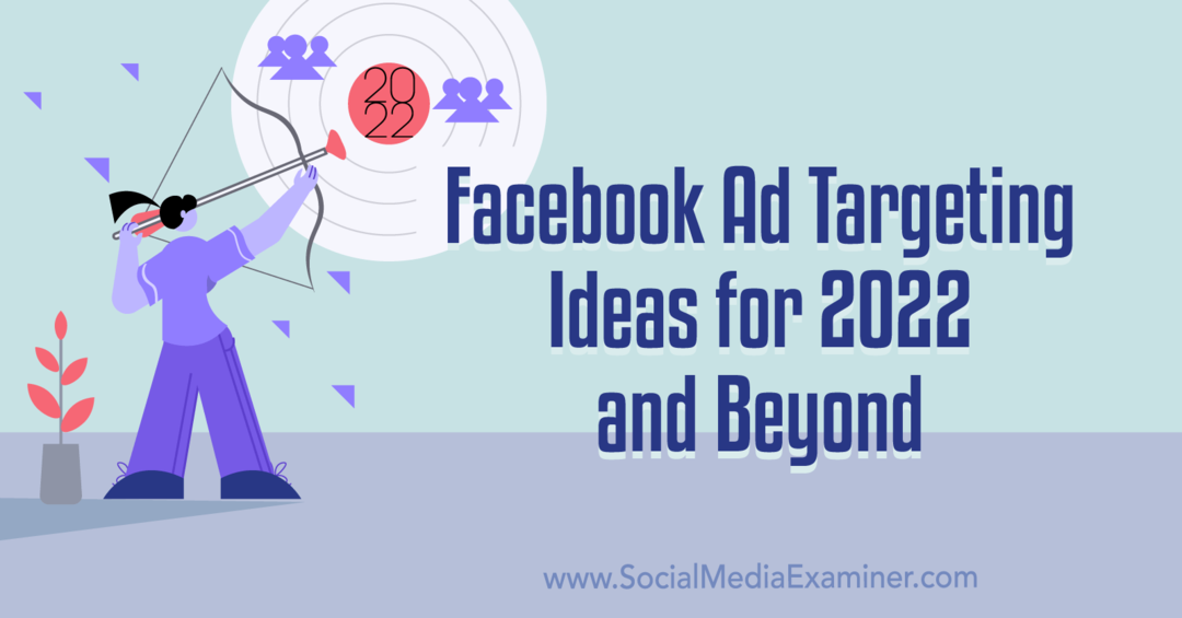Nápady na zacielenie reklamy na Facebooku na rok 2022 a ďalšie roky: Prieskumník sociálnych médií